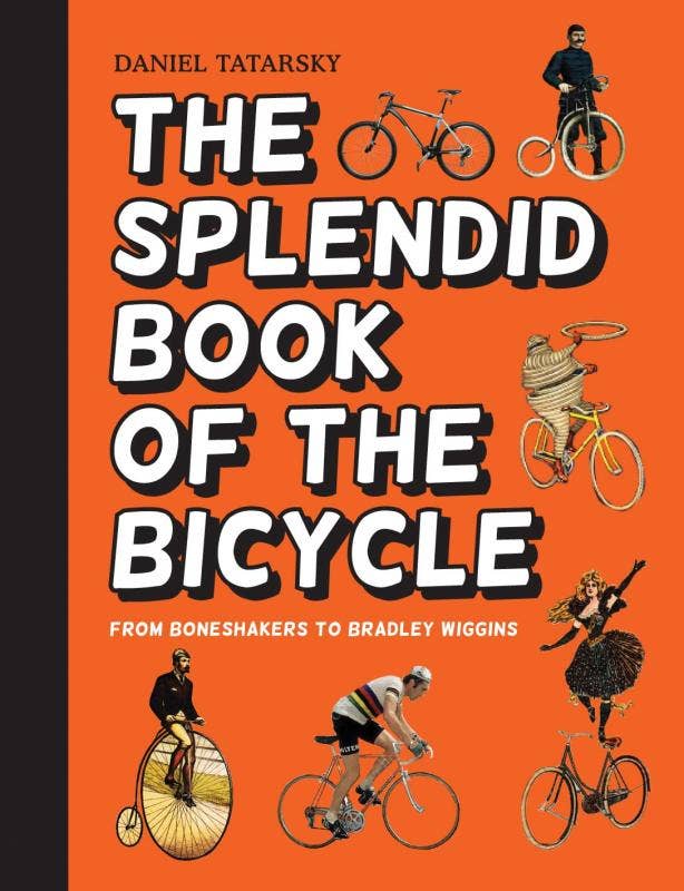 Microcosm Publishing & Distribution - Splendid Book of the Bicycle: Boneshakers to Bradley Wiggins