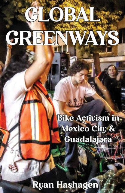 Microcosm Publishing & Distribution - Global Greenways: Bike Activism In Mexico City & Guadalajara