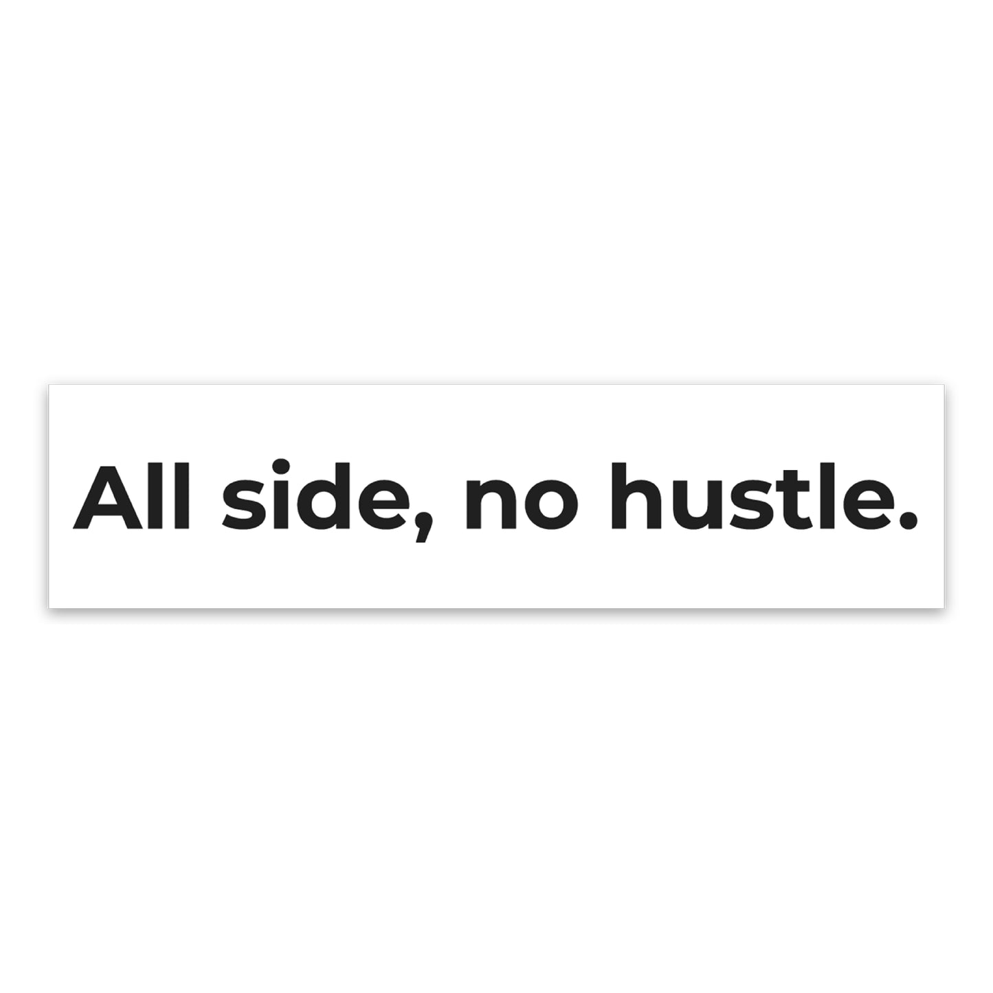All Side, No Hustle Bumper Sticker