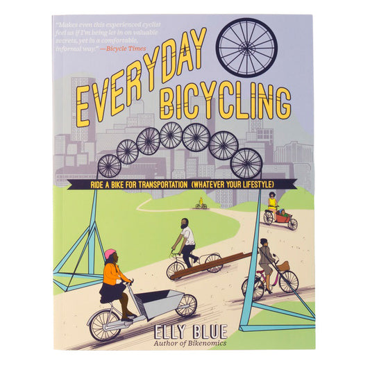 Everyday Bicycling: Ride a Bike for Transportation (Whatever Your Lifestyle)