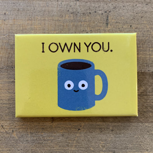 Magnet - Coffee I Own You
