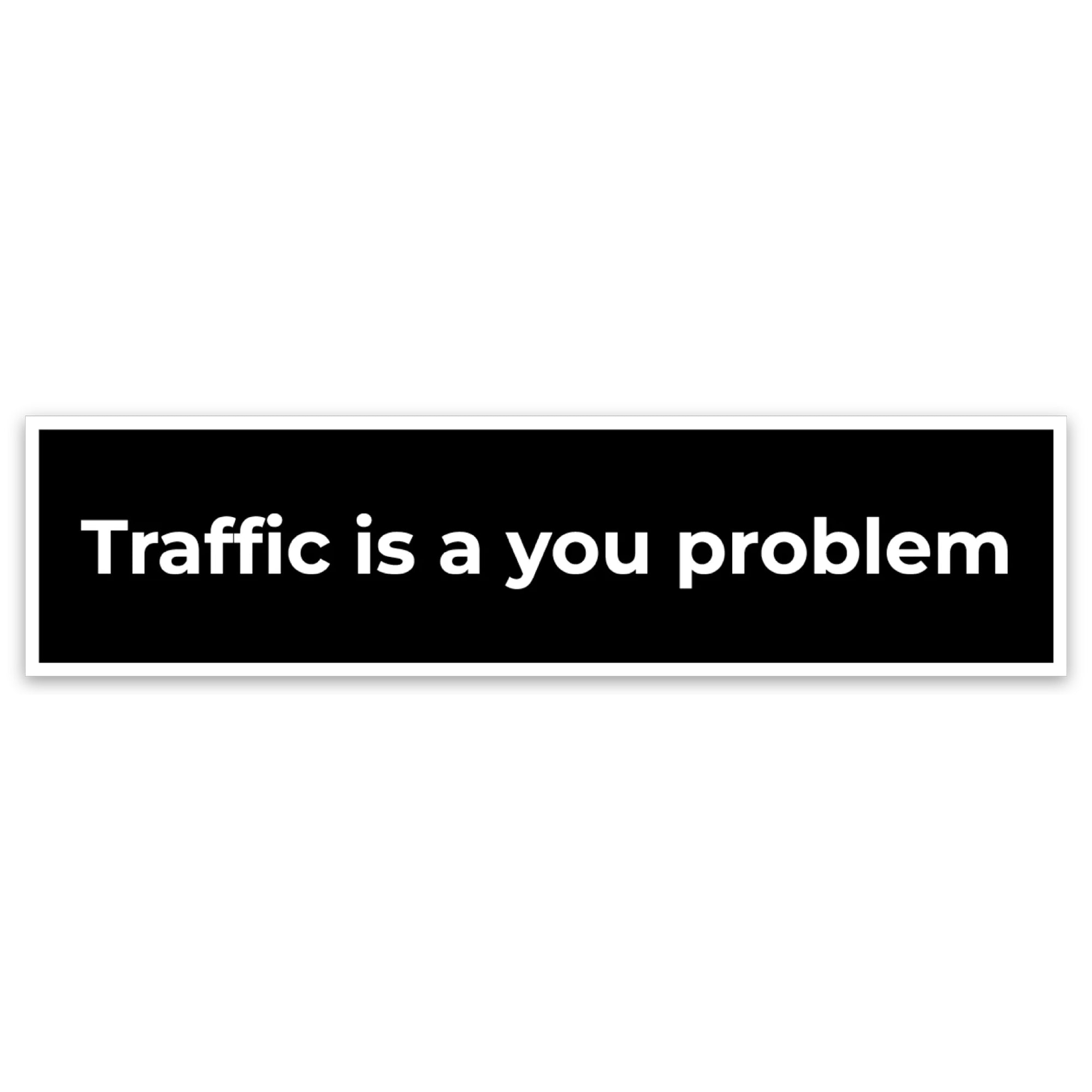 Traffic Is A You Problem Sticker – Clever Cycles | Bikes & Ebikes
