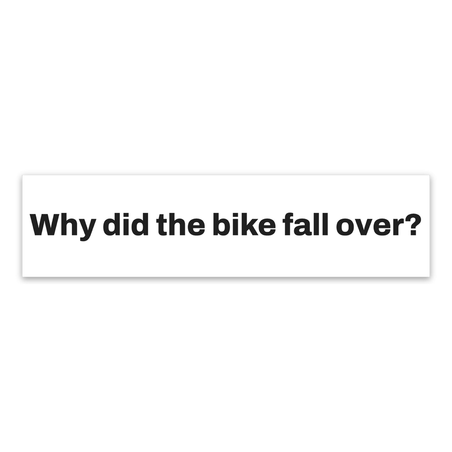 Why Did the Bike Fall Over Bumper Sticker